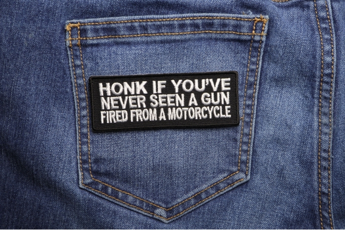 Honk If You've Never Seen A Gun Fired From A Motorcycle Patch shown on jeans