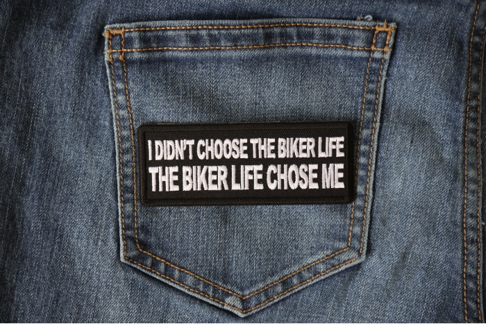 I didn't Choose the Biker Life, The Biker Life Chose Me Patch shown on jeans
