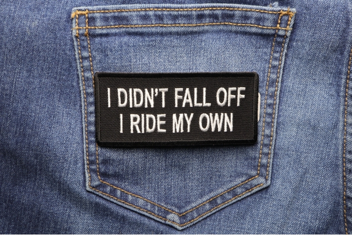 I Didn't Fall Off I Ride My Own Patch shown on jeans