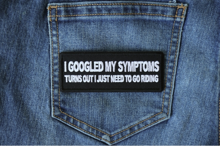 I Googled my Symptoms Turns Out I just Need to Go Riding Patch shown on jeans