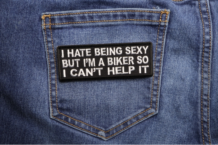 I Hate Being Sexy But I'm a Biker So I can't Help it Patch shown on jeans