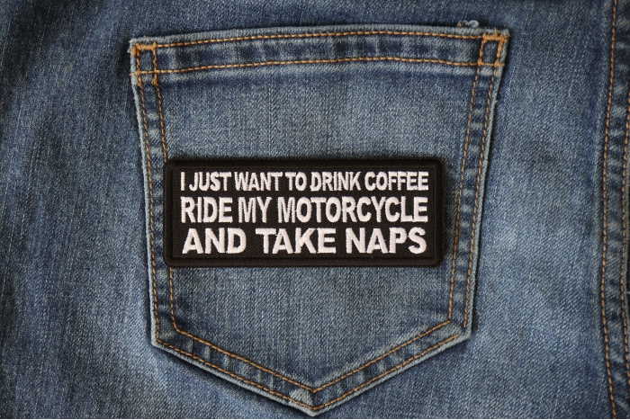 I just want to drink Coffee, Ride My Motorcycle and Take Naps Patch shown on jeans