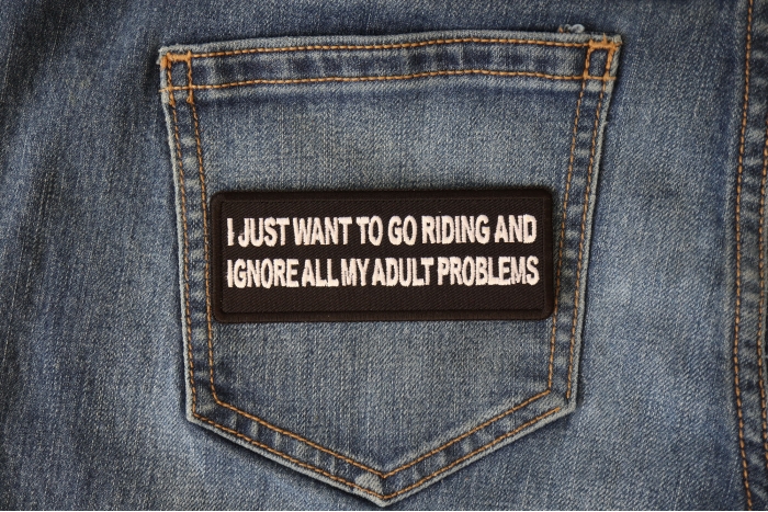 I Just Want to go Riding and Ignore all My Adult Problems Patch shown on jeans