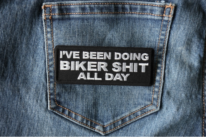 I've Been Doing Biker Shit All Day Patch shown on jeans