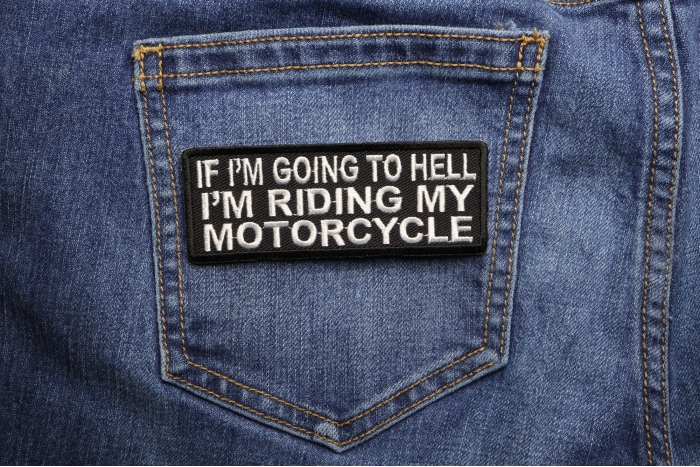 If I'm Going To Hell I'm Riding My Motorcycle Patch shown on jeans