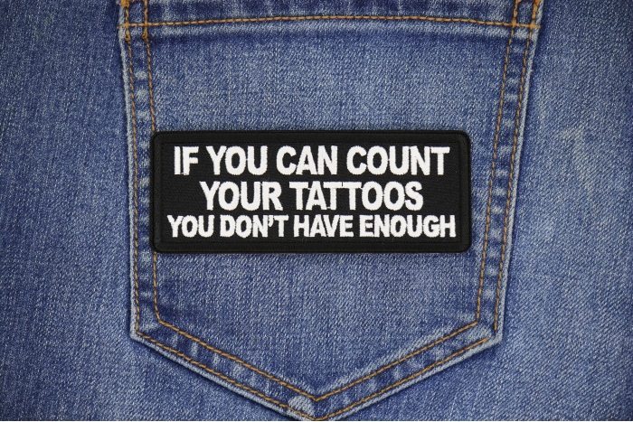 If you Can Count Your Tattoos You Don't Have Enough Patch shown on jeans