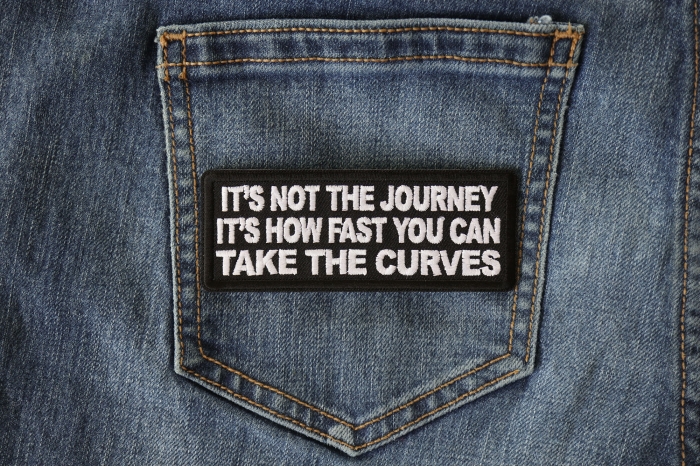It's not the Journey It's How Fast you can take the Curves Patch shown on jeans