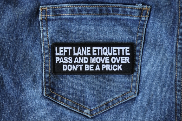 Left Lane Etiquette Pass and move over don't be a prick Patch shown on jeans