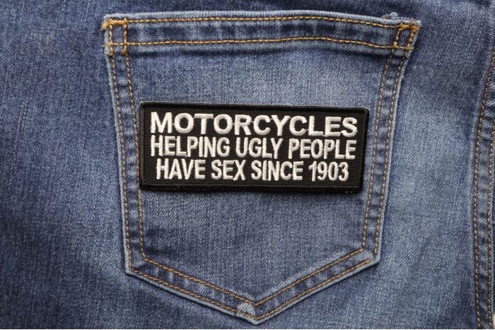 Motorcycles Helping Ugly People Have Sex Since 1903 Patch shown on jeans
