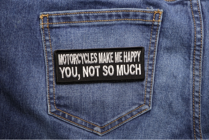 Motorcycles Make Me Happy You Not So Much Patch shown on jeans