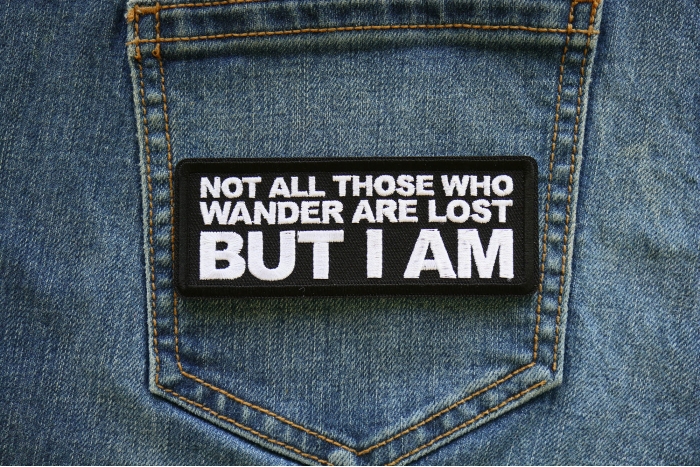 Not All those Who Wander are Lost But I am Patch shown on jeans