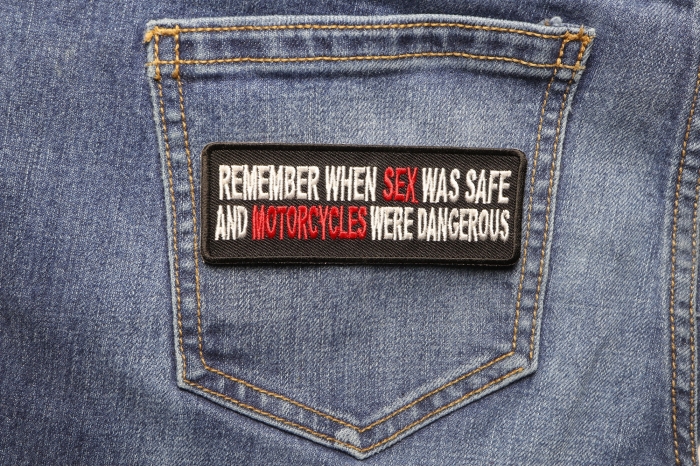 Remember When Sex Was Safe Motorcycle Were Dangerous Patch shown on jeans