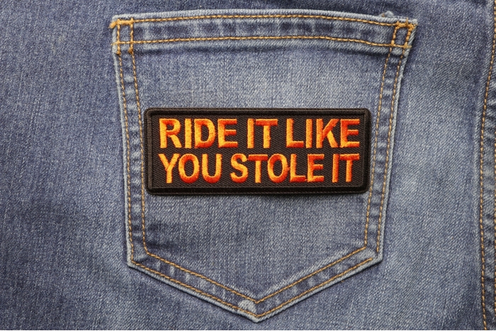 Ride It Like You Stole It Patch shown on jeans