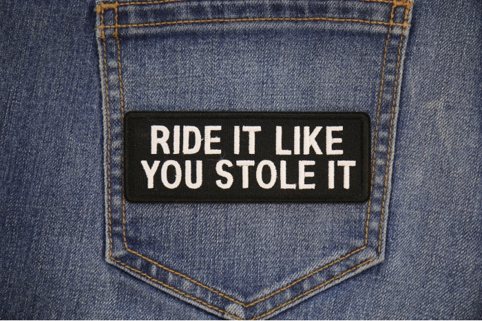 Ride It Like You Stole It Patch shown on jeans