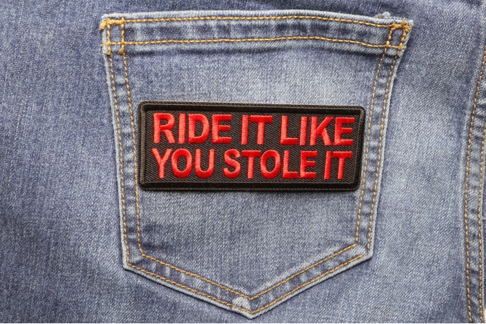 Ride it Like You Stole It Patch shown on jeans