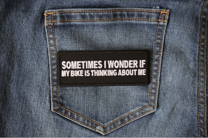 Sometimes I wonder if My Bike is Thinking About Me Patch shown on jeans