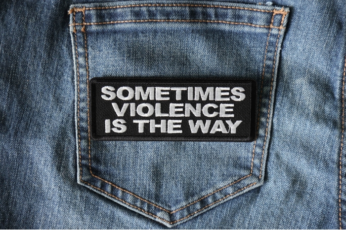 Sometimes Violence is the Way Patch shown on jeans