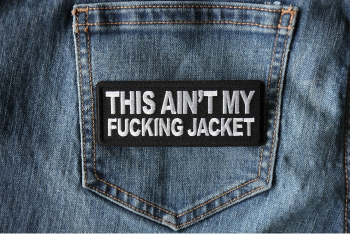 This Ain't My Fucking Jacket Patch shown on jeans