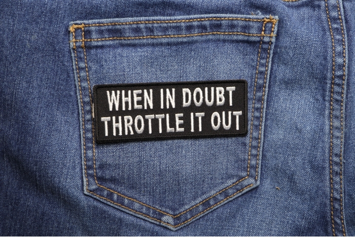 When In Doubt Throttle It Out Patch shown on jeans