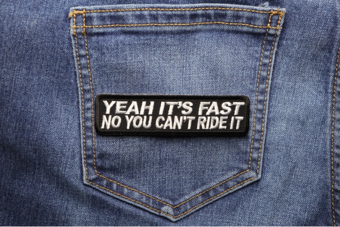 Yeah It's Fast No You Can't Ride It Patch shown on jeans