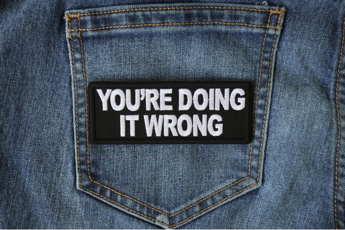 You're Doing it Wrong Patch shown on jeans