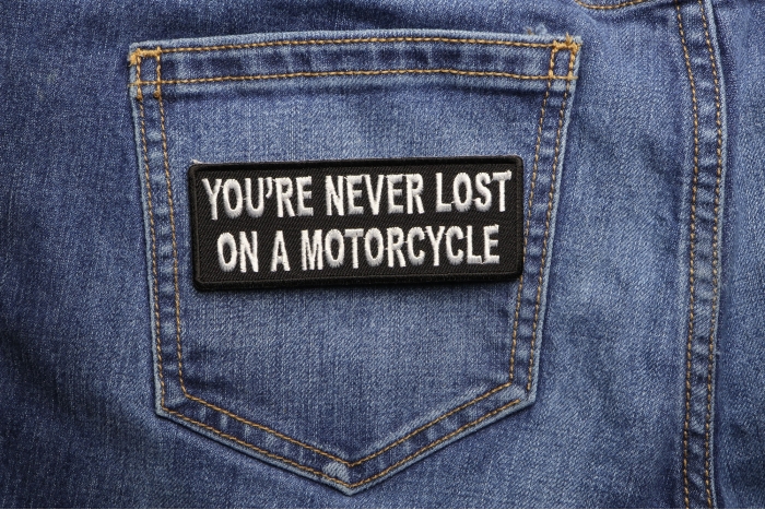 You're Never Lost On A Motorcycle Patch shown on jeans