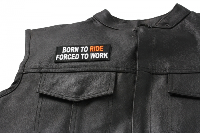 Born To Ride Forced To Work Patch, Biker Saying Patches shown on leather vest