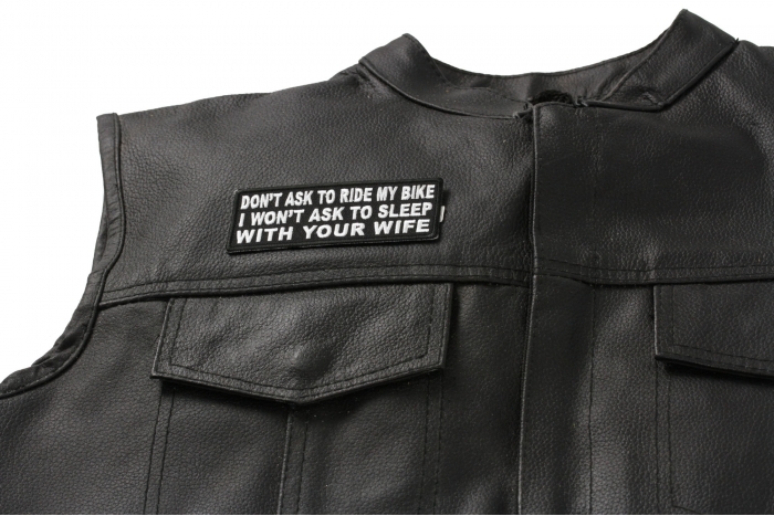 Don't Ask To Ride My Bike I Won't Ask To Sleep With Your Wife Patch, Biker Saying Patches shown on leather vest