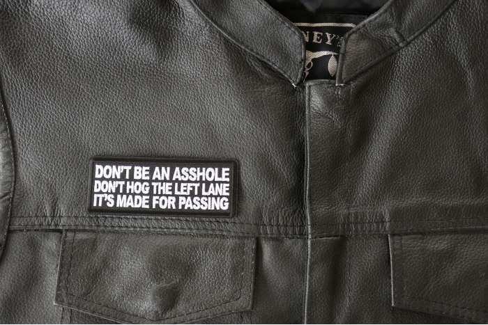 Don't Be an Asshole Don't Hog the Left Lane It's Made for Passing Patch, Biker Saying Patches shown on leather vest