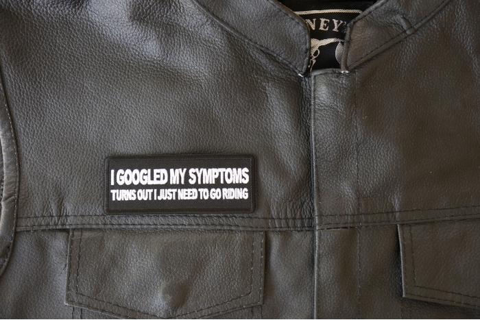 I Googled my Symptoms Turns Out I just Need to Go Riding Patch, Biker Saying Patches shown on leather vest