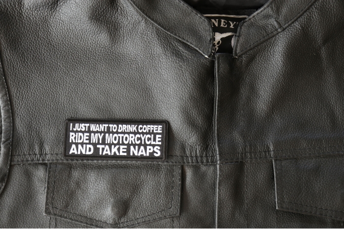 I just want to drink Coffee, Ride My Motorcycle and Take Naps Patch, Biker Saying Patches shown on leather vest