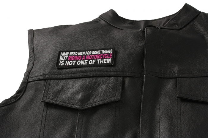 I May Need Men For Somethings But Riding A Motorcycle Is Not One Of Them Patch, Biker Saying Patches shown on leather vest