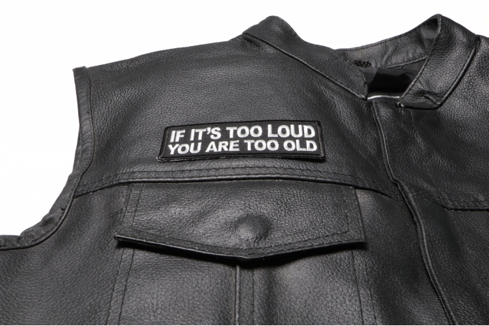 If It's too Loud You are Too Old Patch, Biker Saying Patches shown on leather vest