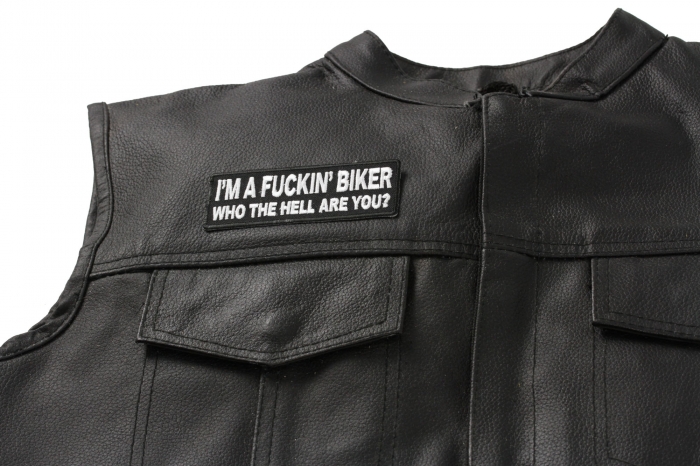 I'm A Fuckin Biker Who The Hell Are You Patch, Biker Saying Patches shown on leather vest