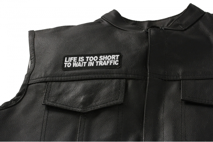 Life Is Too Short To Wait In Traffic Patch, Biker Saying Patches shown on leather vest