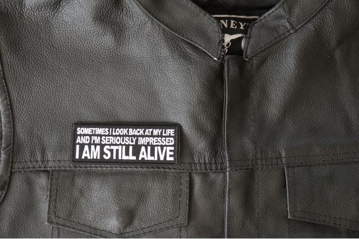 Sometimes I look Back at my Life and I'm Seriously Impressed I am Still Alive Patch, Biker Saying Patches shown on leather vest