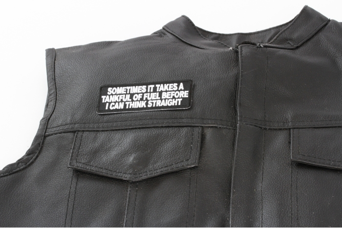 Sometimes It Takes A Tankful Of Fuel To Think Straight Patch, Biker Saying Patches shown on leather vest