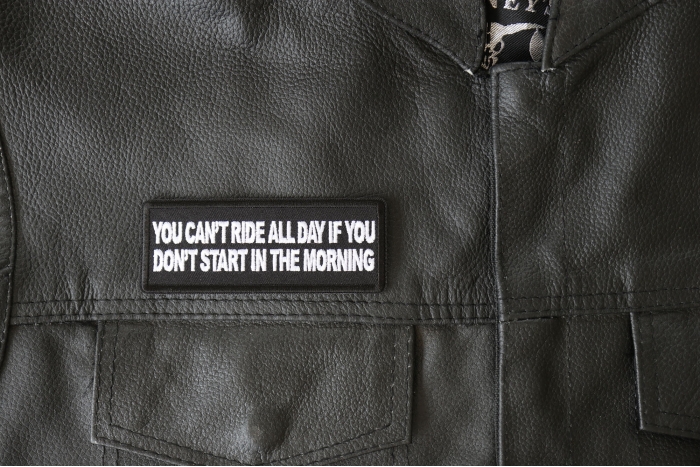You Can't Ride All Day if You Don't Start in the Morning Patch, Biker Saying Patches shown on leather vest