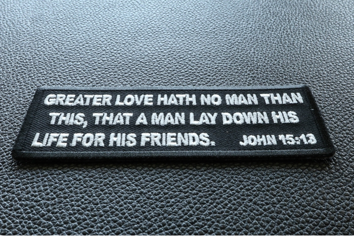 Greater Love Hath No Man Than This, That a Man Lay Down His Life for His Friends. John 15 13 Patch diagonal view