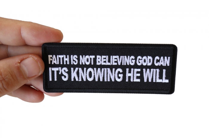 Faith is not Believing God Can It's Knowing that he Will Patch shown on hand for size comparison