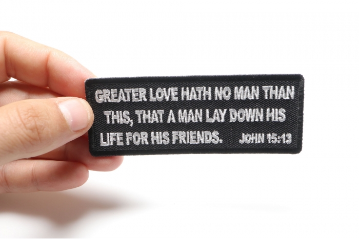 Greater Love Hath No Man Than This, That a Man Lay Down His Life for His Friends. John 15 13 Patch shown on hand for size comparison