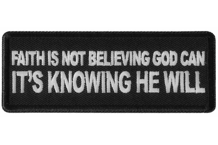 Faith is not Believing God Can It's Knowing that he Will Patch