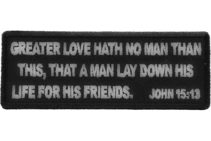 Greater Love Hath No Man Than This, That a Man Lay Down His Life for His Friends. John 15 13 Patch