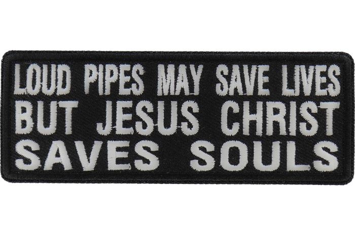 Loud Pipes May Save Lives But Jesus Christ Saves Souls Patch