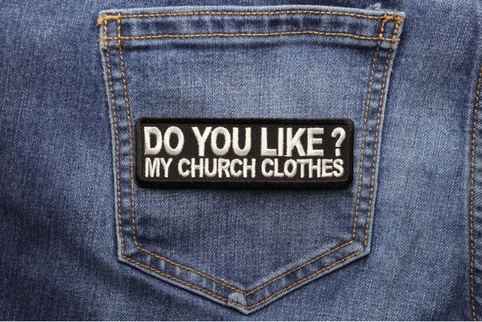 Do You Like My Church Clothes Patch shown on jeans