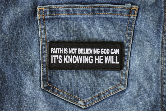 Faith is not Believing God Can It's Knowing that he Will Patch shown on jeans