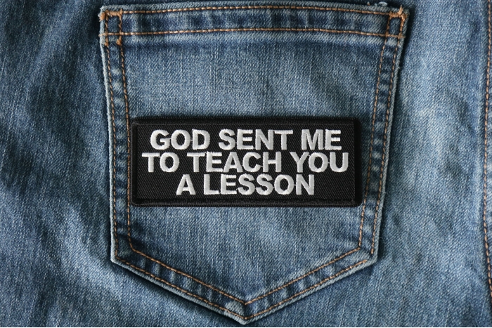 God Sent me to Teach you a Lesson Patch shown on jeans