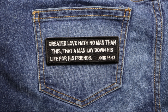 Greater Love Hath No Man Than This, That a Man Lay Down His Life for His Friends. John 15 13 Patch shown on jeans