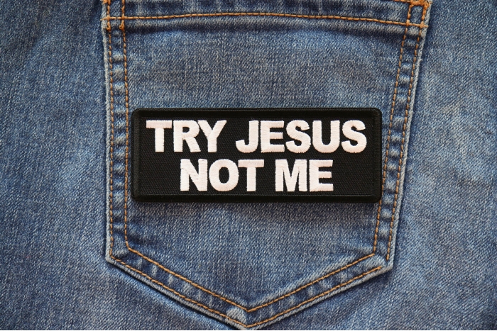 Try Jesus Not Me Patch shown on jeans