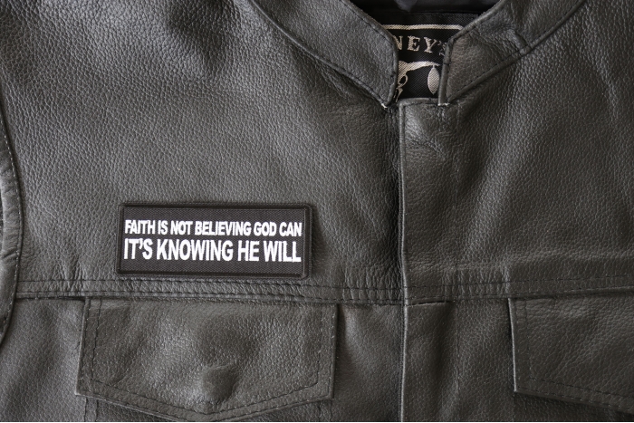 Faith is not Believing God Can It's Knowing that he Will Patch - 4x1.5 inch - Embroidered Iron on Patch shown on leather vest